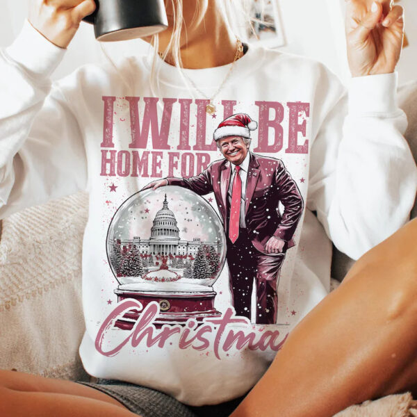 I Will Be Home For Christmas Trump Sweatshirt