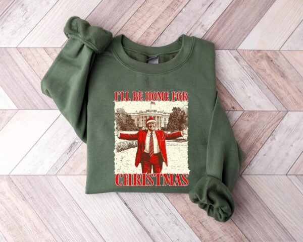 Trump I Will Be Home For Christmas 2024 Sweatshirt