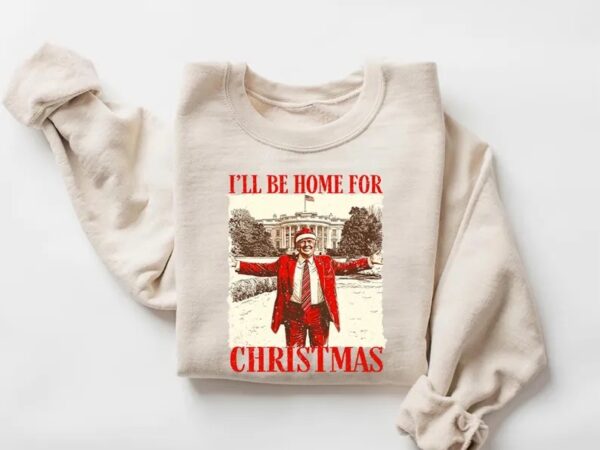 Trump I Will Be Home For Christmas 2024 Sweatshirt - Image 2